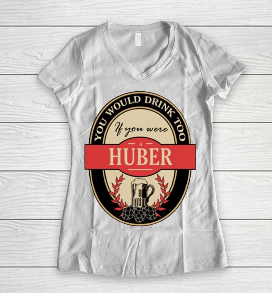 Drink If You Are A Huber Funny Beer Party Label Inspired Women V-Neck T-Shirt