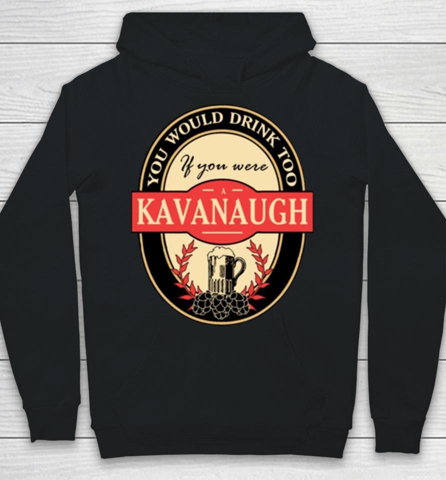 Drink If You Are A Kavanaugh Funny Beer Party Label Inspired Hoodie