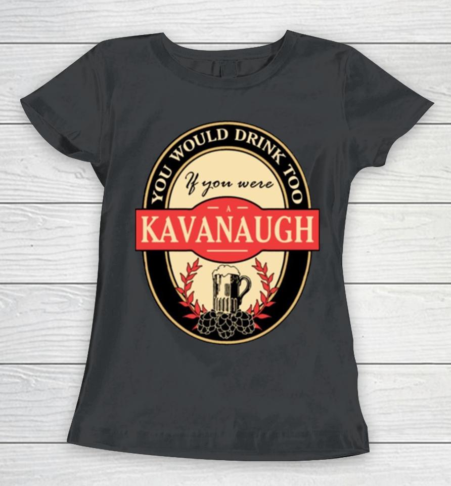 Drink If You Are A Kavanaugh Funny Beer Party Label Inspired Women T-Shirt
