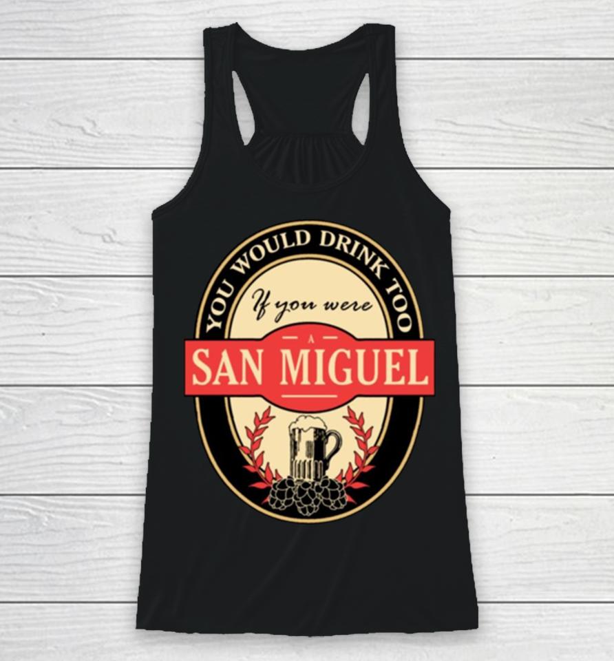 Drink If You Are A San Miguel Funny Beer Party Label Inspired Racerback Tank