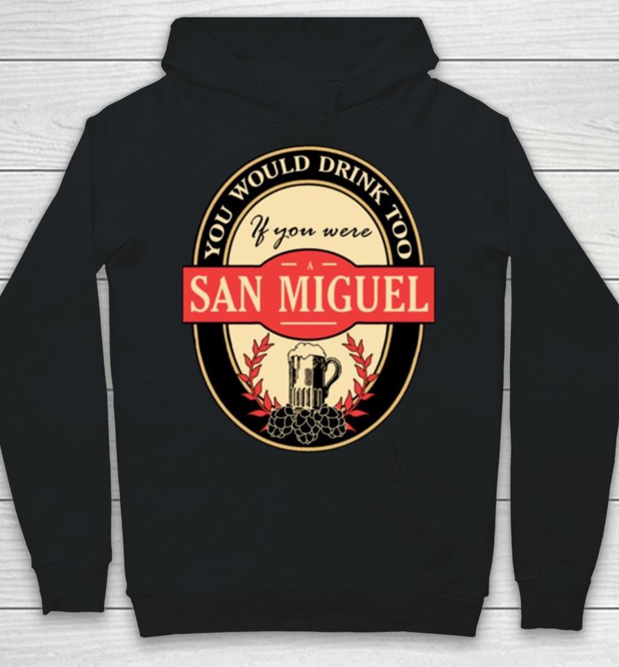 Drink If You Are A San Miguel Funny Beer Party Label Inspired Hoodie