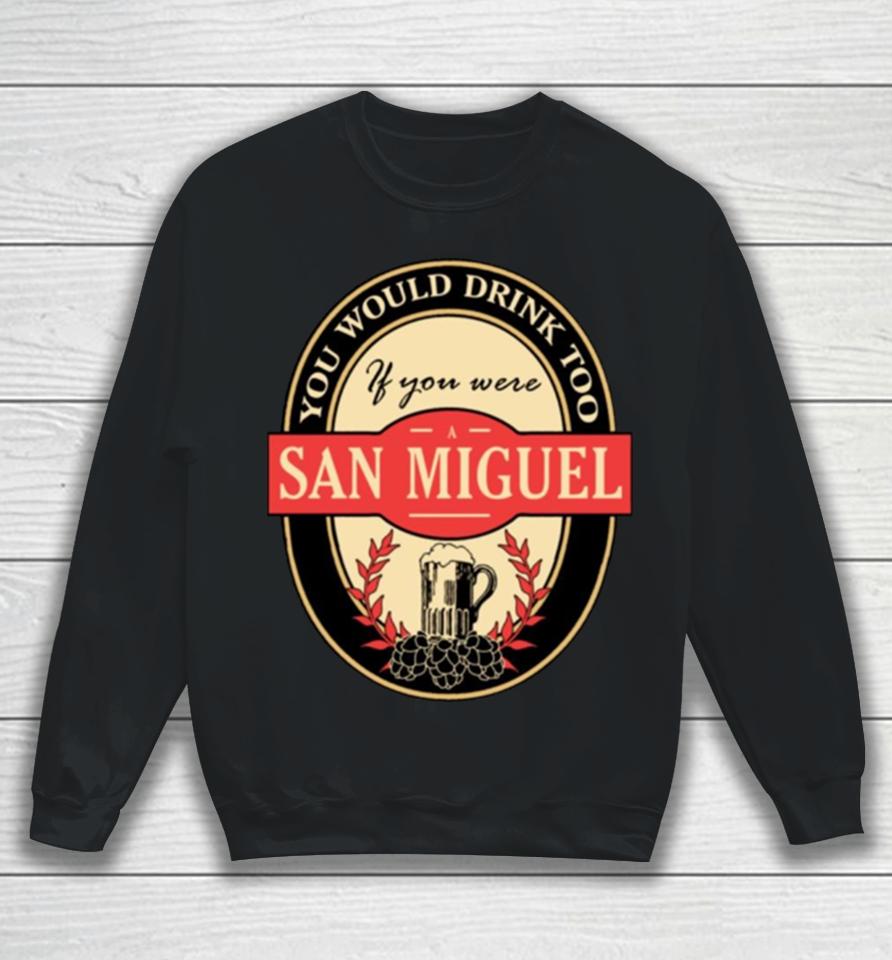 Drink If You Are A San Miguel Funny Beer Party Label Inspired Sweatshirt