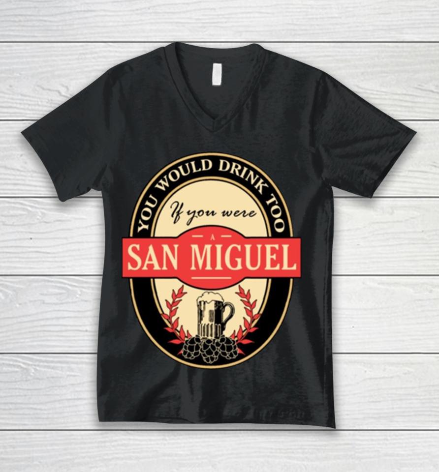 Drink If You Are A San Miguel Funny Beer Party Label Inspired Unisex V-Neck T-Shirt