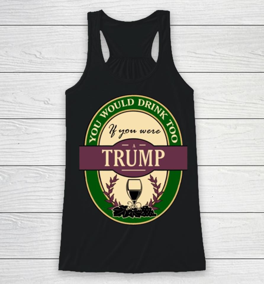 Drink If You Are A Trump Funny Wine Party Label Inspired Racerback Tank