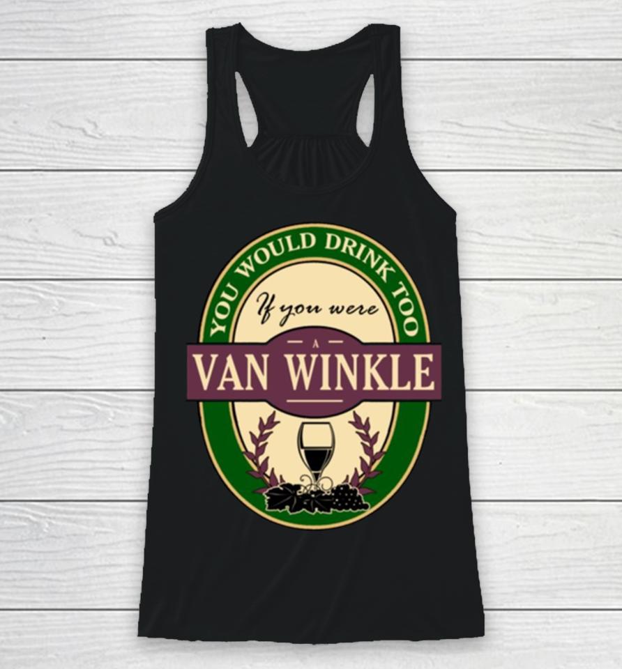 Drink If You Are A Van Winkle Funny Wine Party Label Inspired Racerback Tank