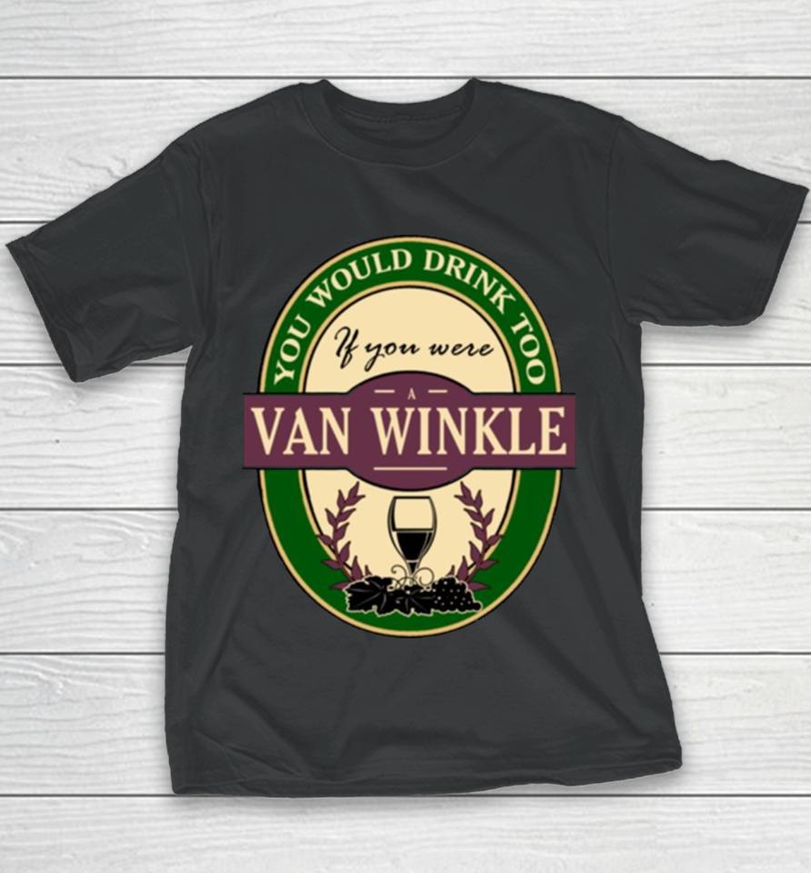 Drink If You Are A Van Winkle Funny Wine Party Label Inspired Youth T-Shirt