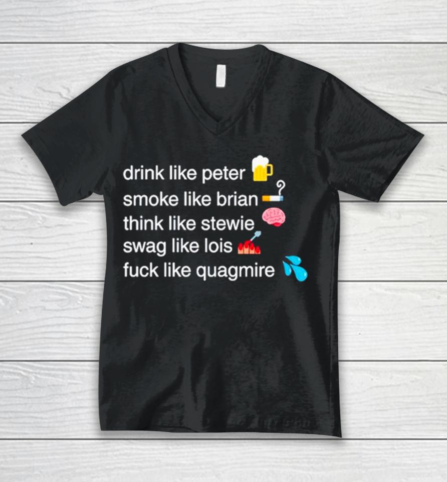 Drink Like Peter Smoke Like Brian Think Like Stewie Swag Like Lois Fuck Like Quagmire Unisex V-Neck T-Shirt