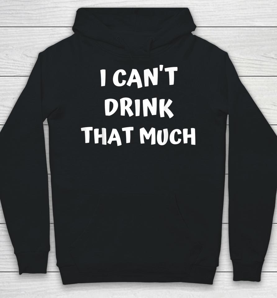 Drink 'Til You Want Me - I Can't Drink That Much Couples Hoodie