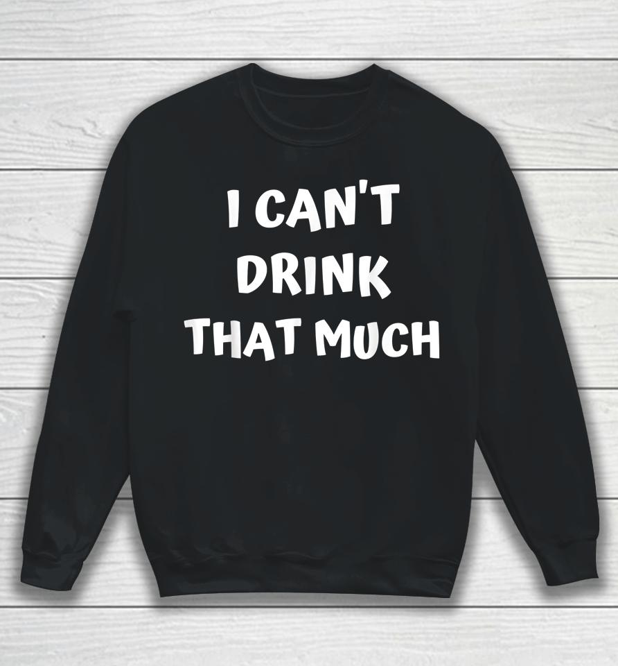 Drink 'Til You Want Me - I Can't Drink That Much Couples Sweatshirt