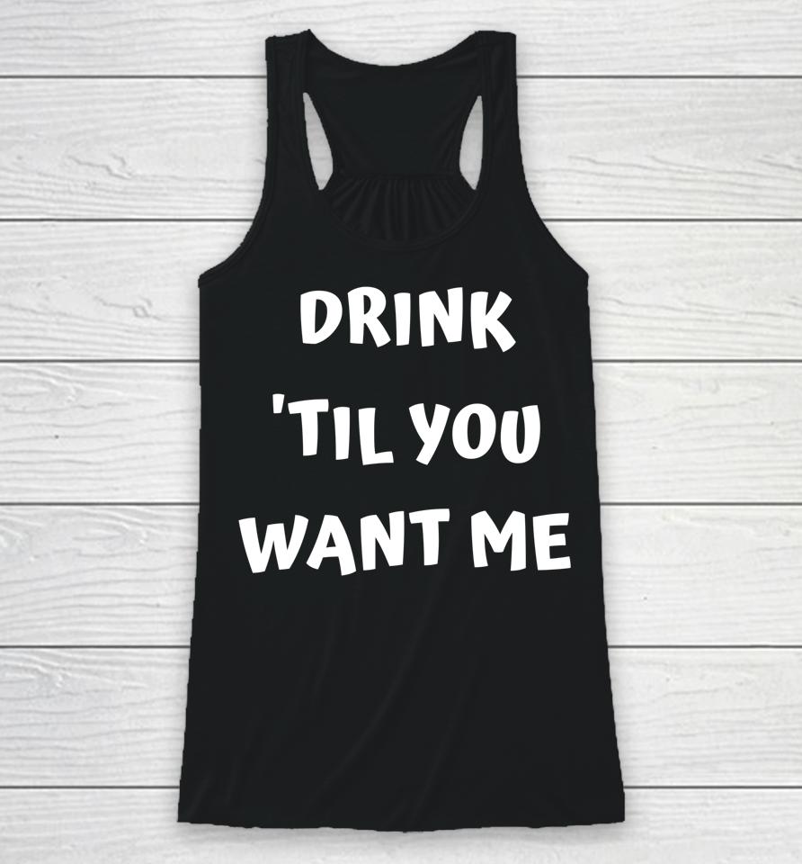 Drink 'Til You Want Me - I Can't Drink That Much Couples Racerback Tank