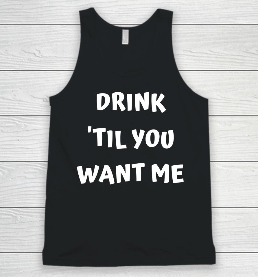 Drink 'Til You Want Me - I Can't Drink That Much Couples Unisex Tank Top