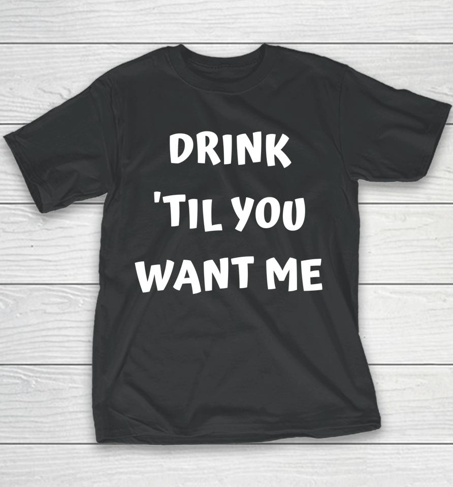 Drink 'Til You Want Me - I Can't Drink That Much Couples Youth T-Shirt