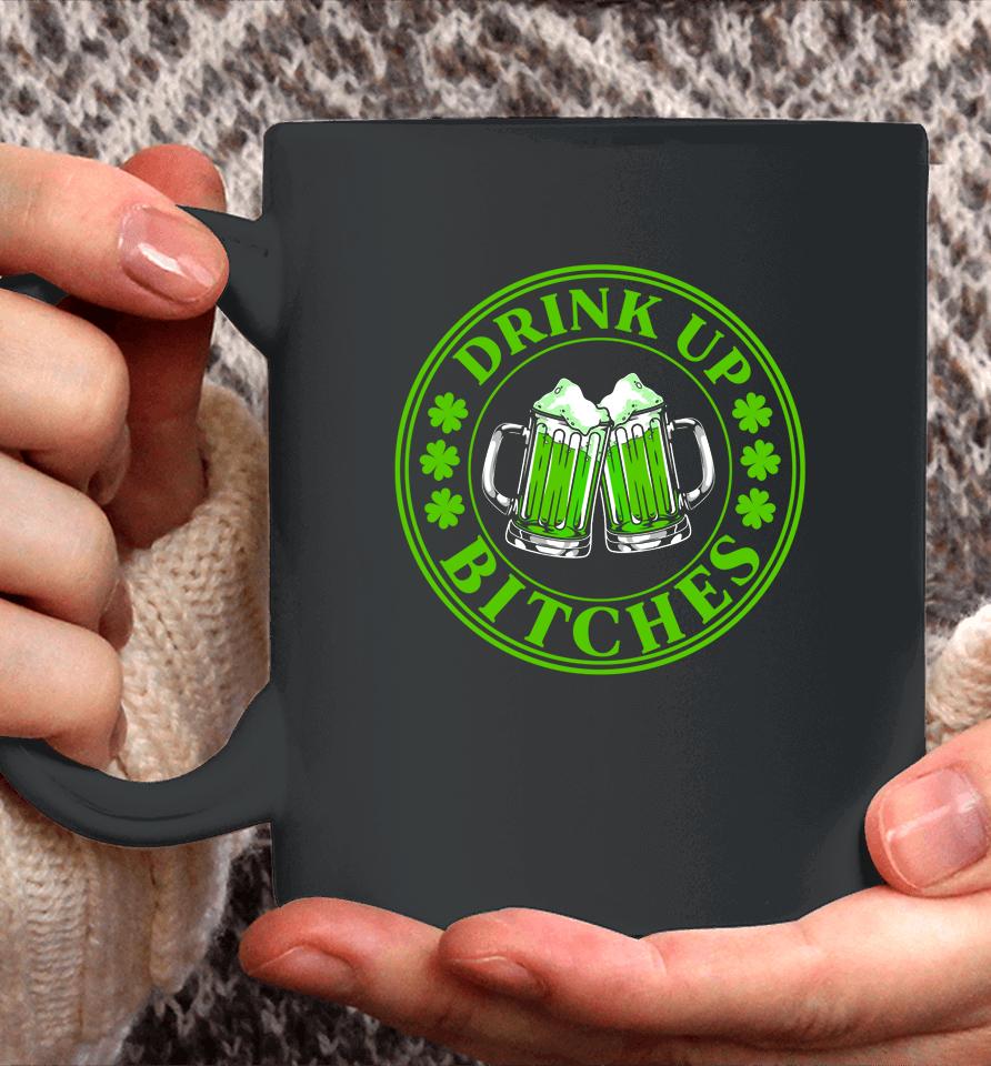 Drink Up Bitches Shamrock Clover Beer St Patrick's Day Coffee Mug