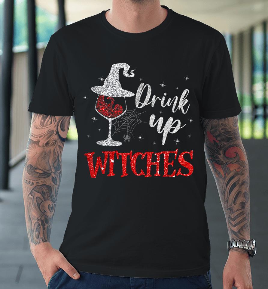 Drink Up Witches Wine Glass Funny Halloween Drinking Premium T-Shirt