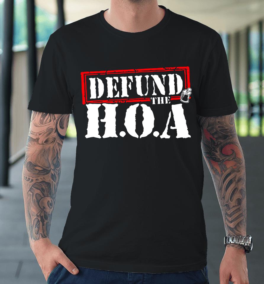 Drinkin Bros Store Defund The Hoa Premium T-Shirt