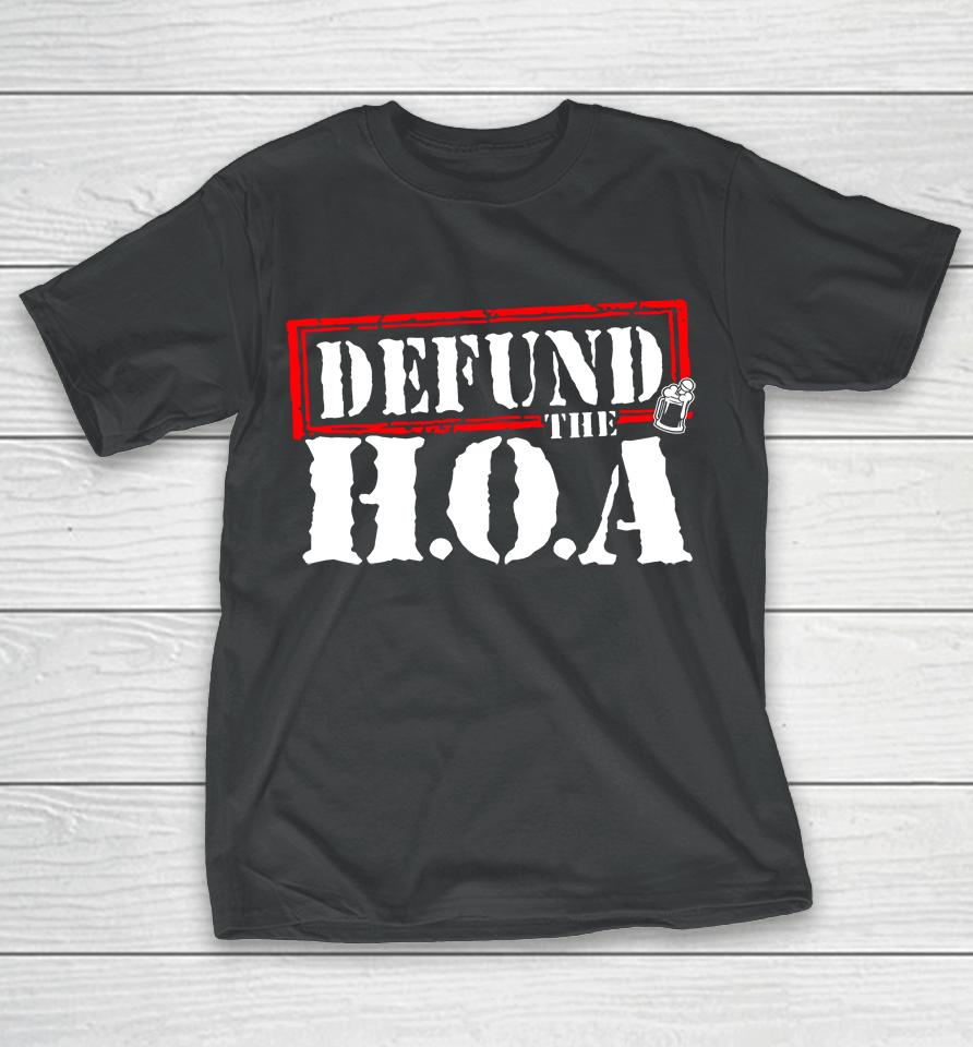 Drinkin Bros Store Defund The Hoa T-Shirt