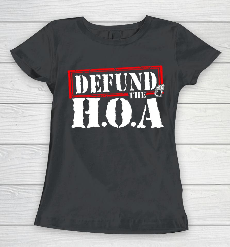 Drinkin Bros Store Defund The Hoa Women T-Shirt