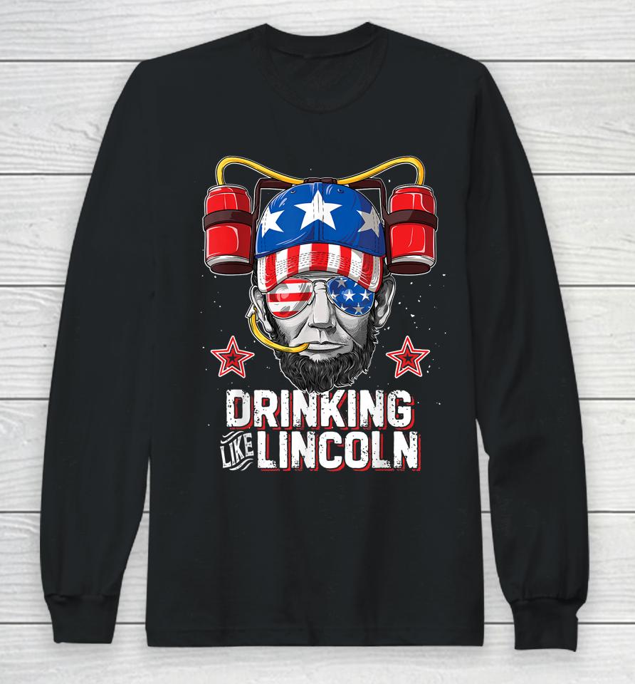 Drinking Like Lincoln 4Th Of July Abraham Merica Long Sleeve T-Shirt
