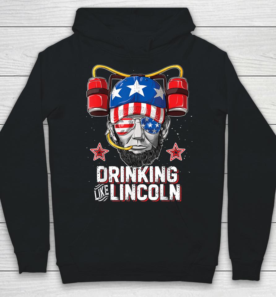 Drinking Like Lincoln 4Th Of July Abraham Merica Hoodie