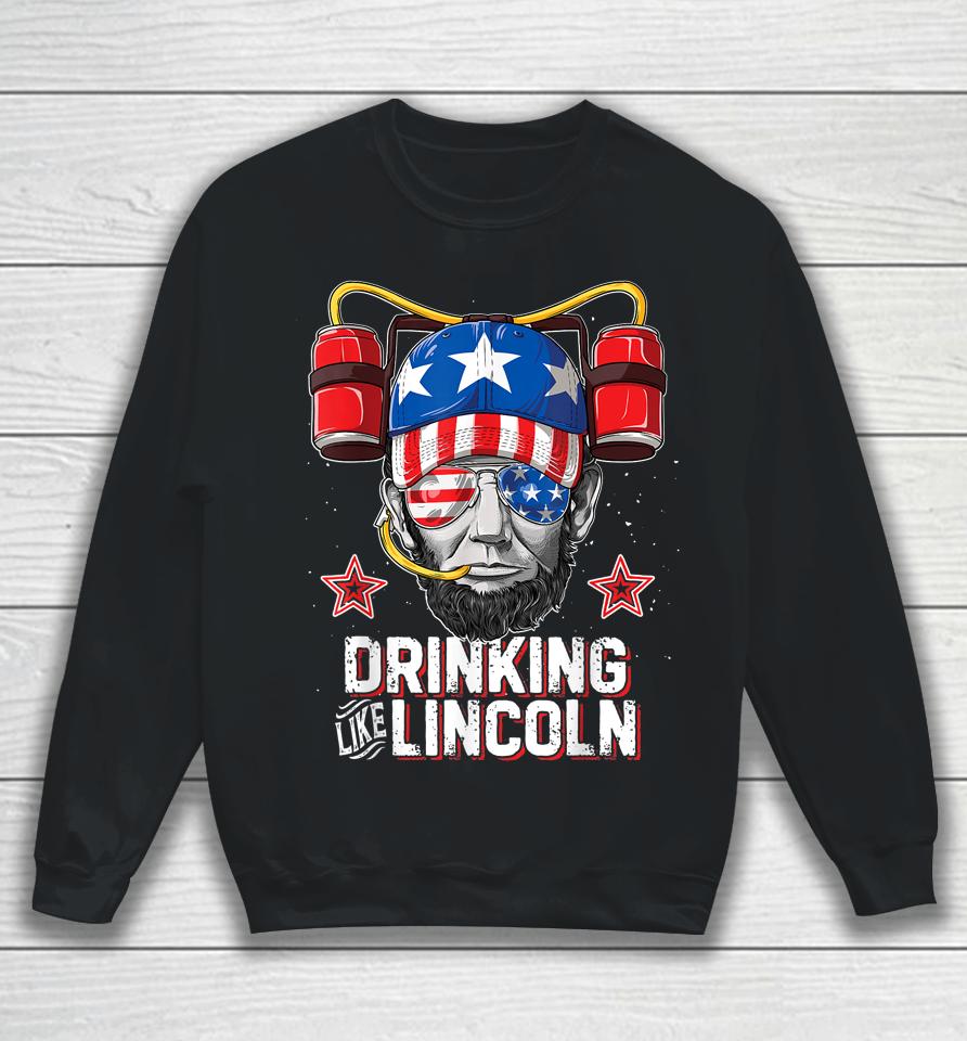 Drinking Like Lincoln 4Th Of July Abraham Merica Sweatshirt