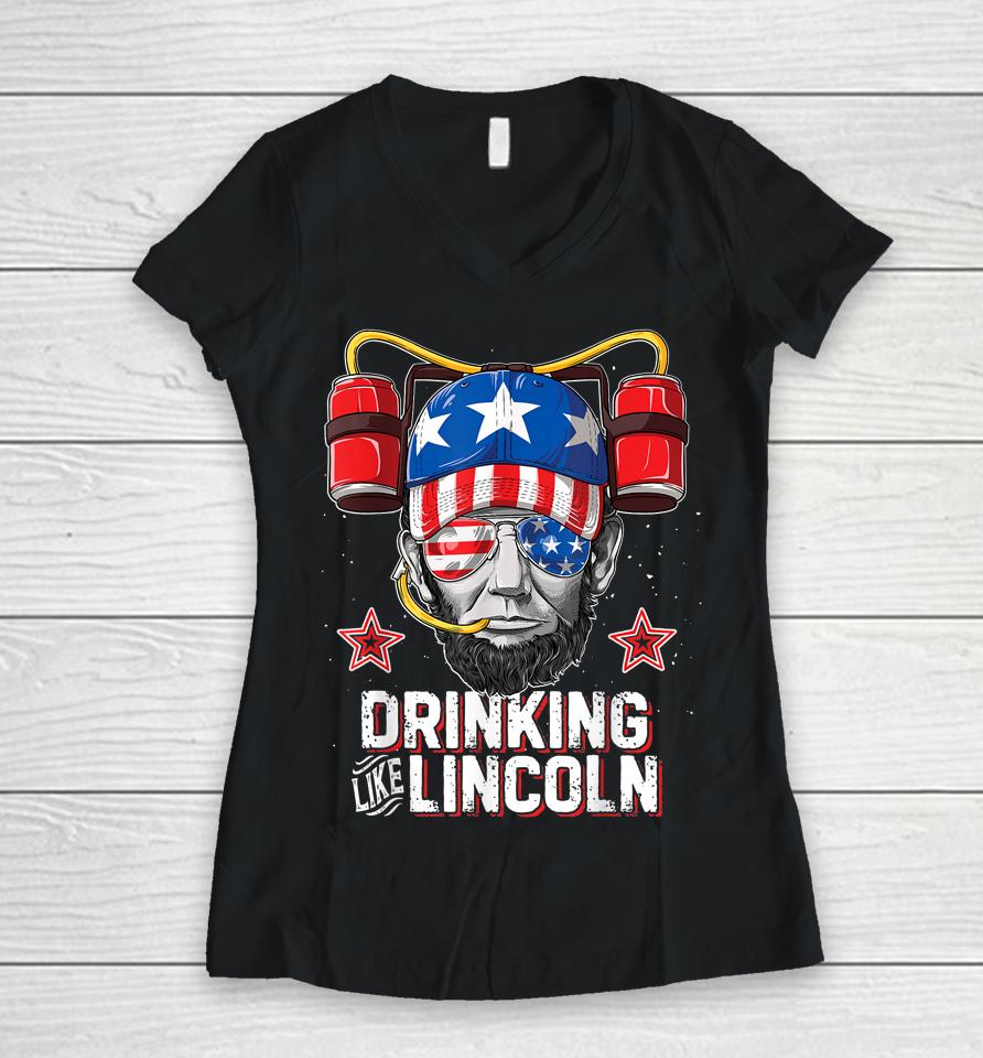Drinking Like Lincoln 4Th Of July Abraham Merica Women V-Neck T-Shirt
