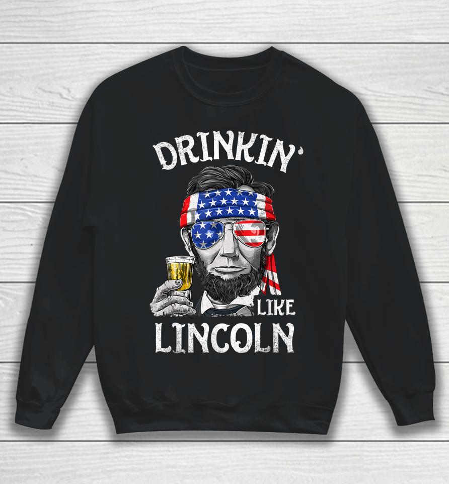 Drinking Like Lincoln 4Th Of July Men Abraham Merica Flag Sweatshirt
