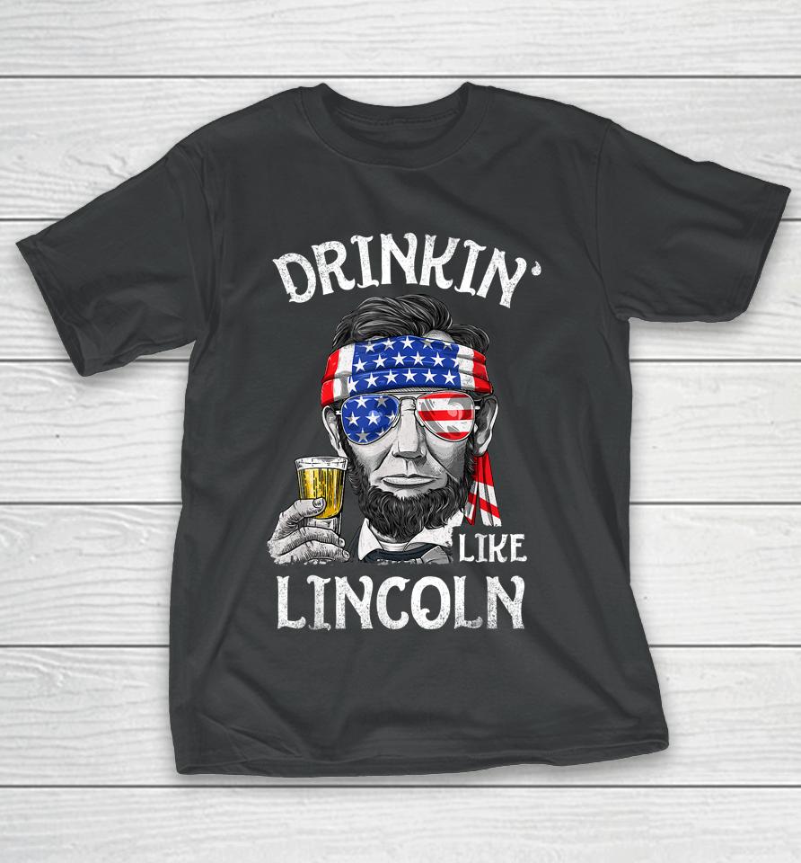 Drinking Like Lincoln 4Th Of July Men Abraham Merica Flag T-Shirt