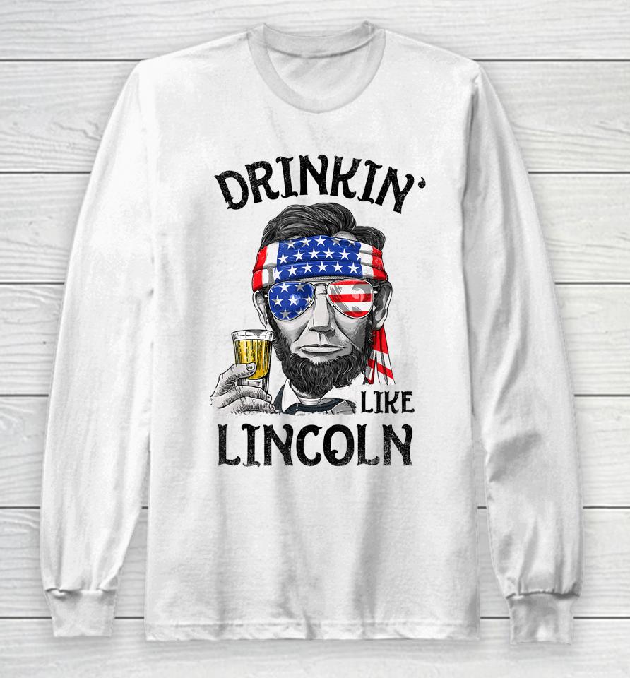 Drinking Like Lincoln 4Th Of July Long Sleeve T-Shirt