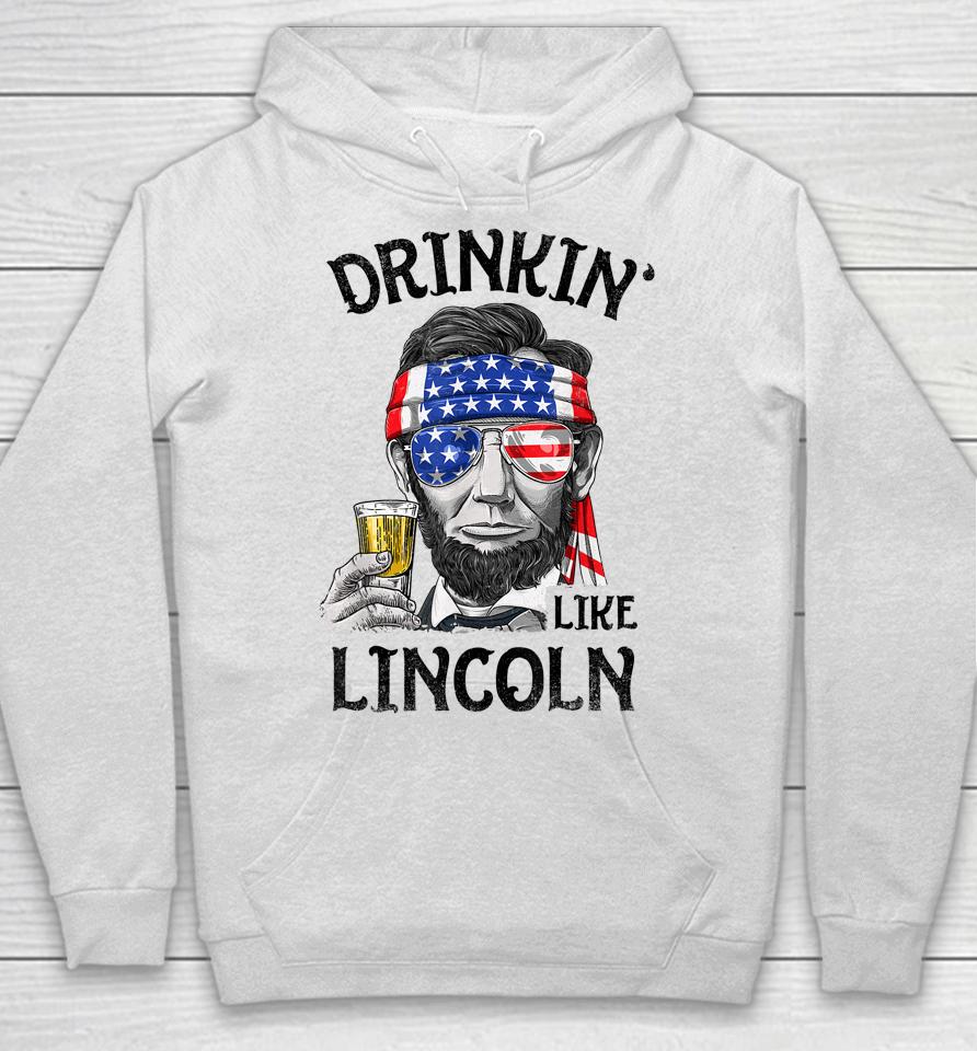 Drinking Like Lincoln 4Th Of July Hoodie