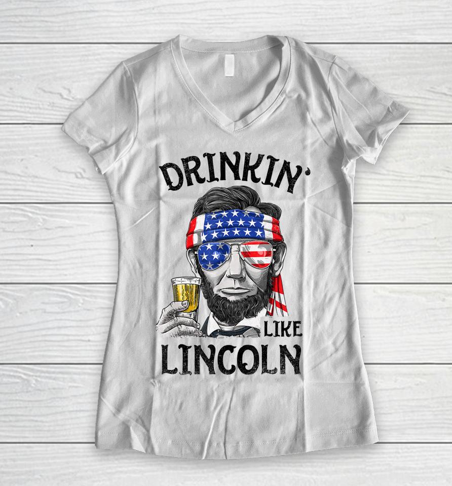 Drinking Like Lincoln 4Th Of July Women V-Neck T-Shirt