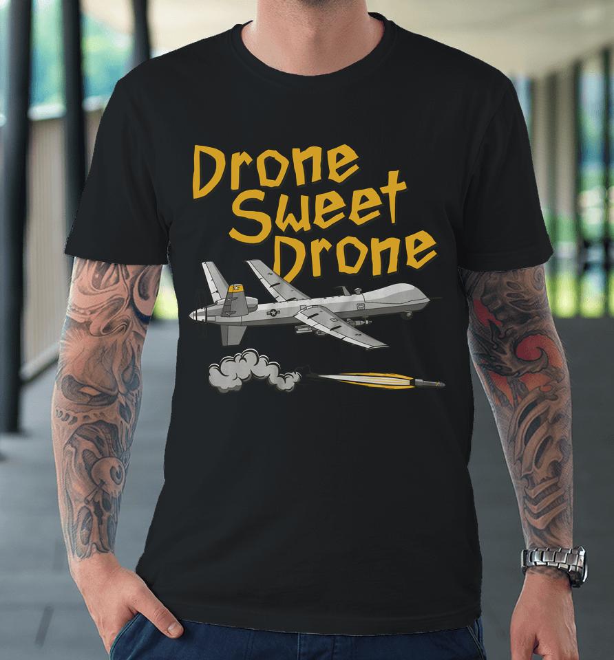 Drone Sweet Drone Premium T-Shirt