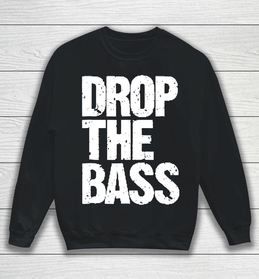 Drop The Bass For Edm Dubstep Electro Sweatshirt