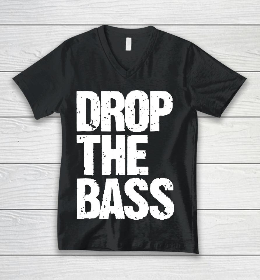 Drop The Bass For Edm Dubstep Electro Unisex V-Neck T-Shirt