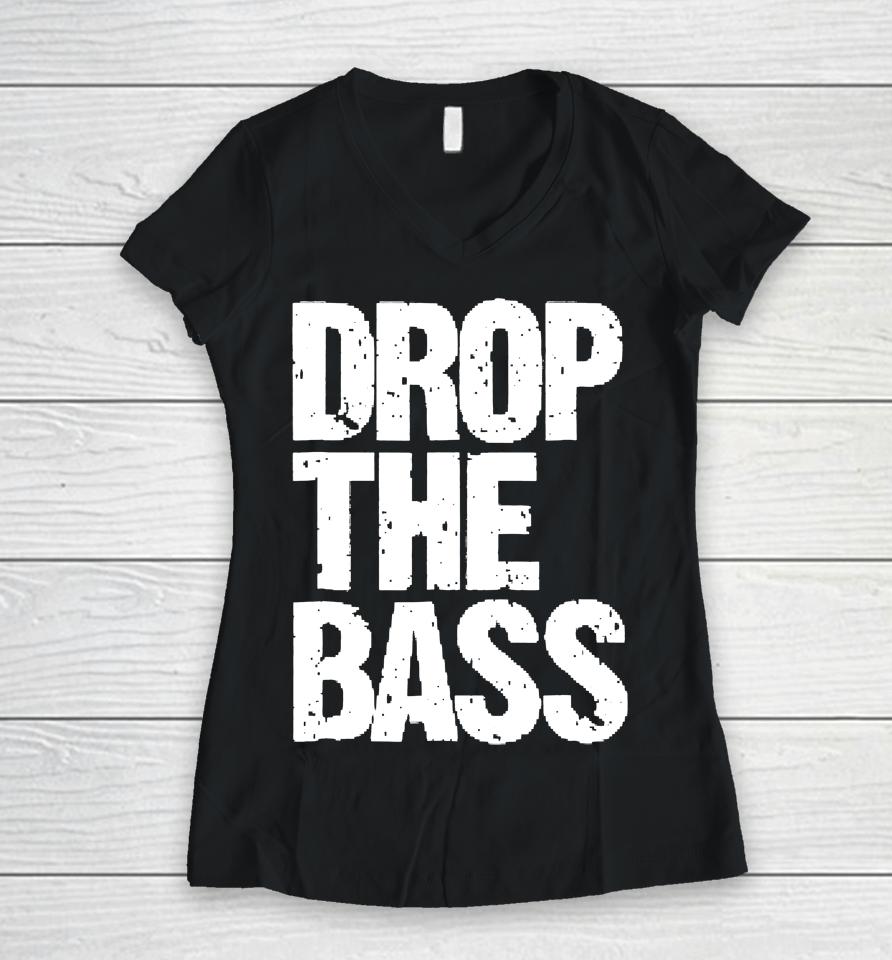 Drop The Bass For Edm Dubstep Electro Women V-Neck T-Shirt