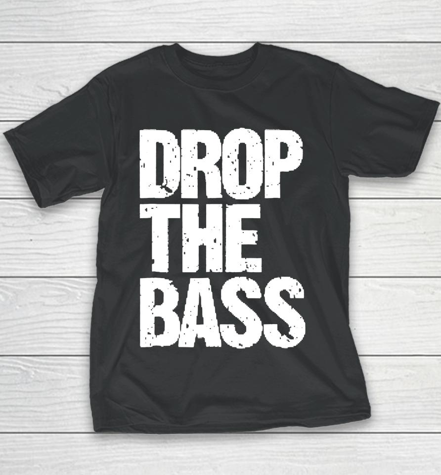 Drop The Bass For Edm Dubstep Electro Youth T-Shirt