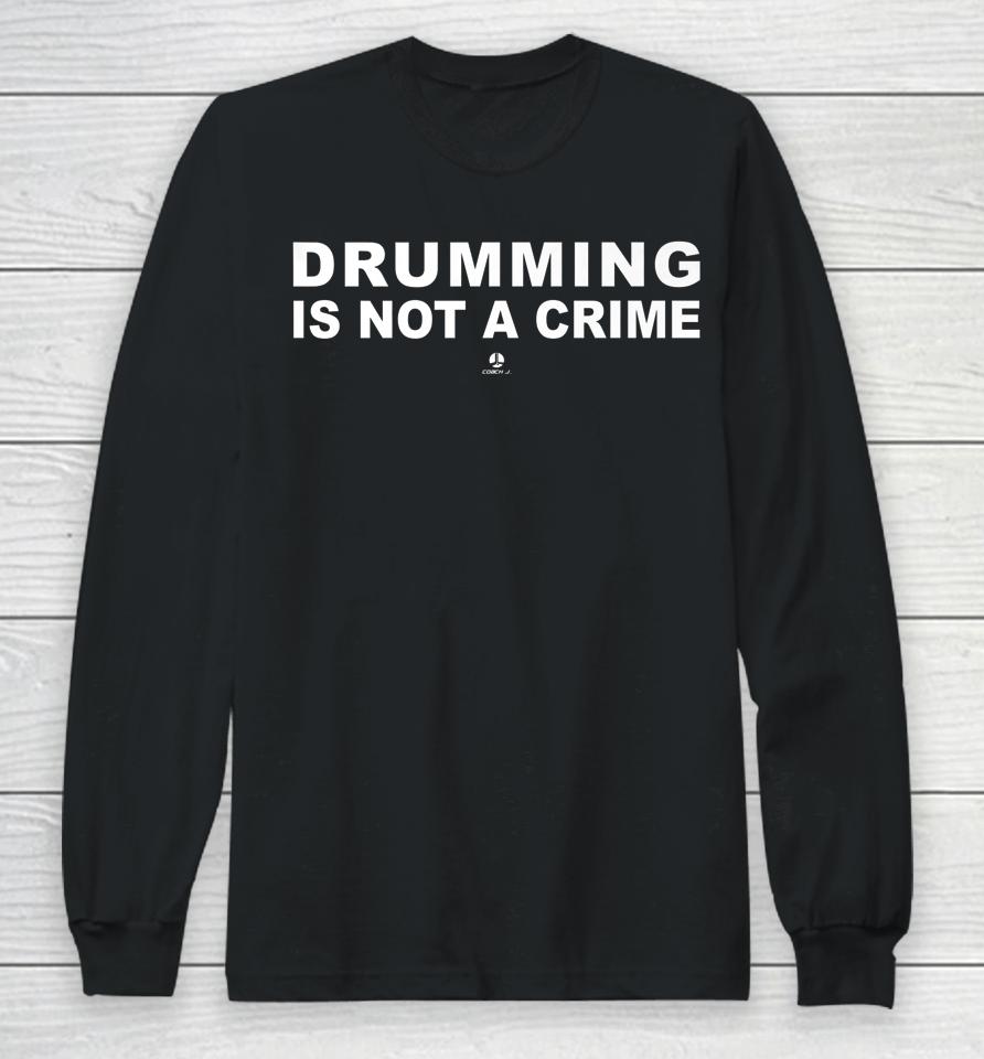 Drumming Is Not A Crime Long Sleeve T-Shirt