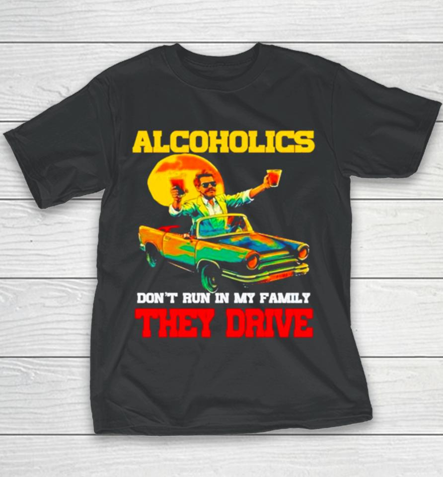 Drunk Driving Car Alcoholics Don’t Run In My Family They Drive Youth T-Shirt
