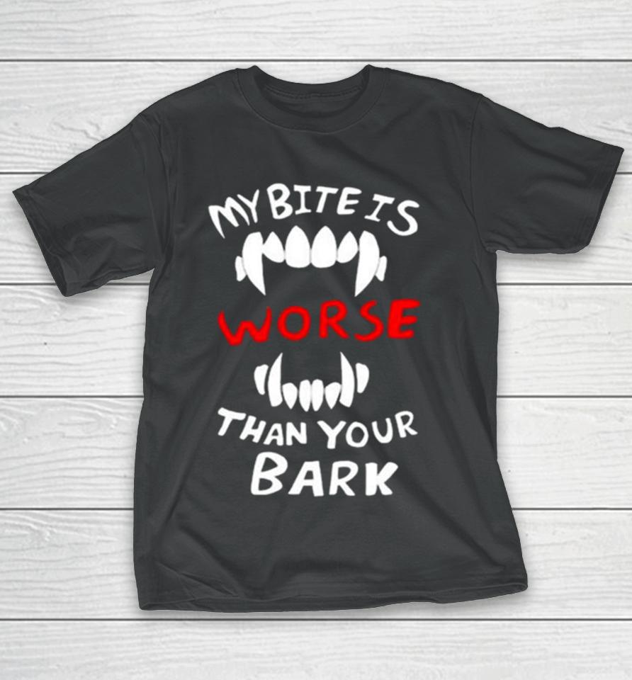Dtigerwolfe My Bite Is Worse Than My Bark T-Shirt