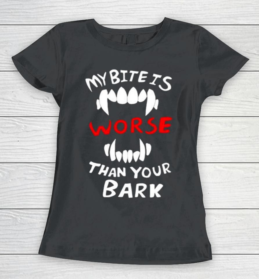 Dtigerwolfe My Bite Is Worse Than My Bark Women T-Shirt