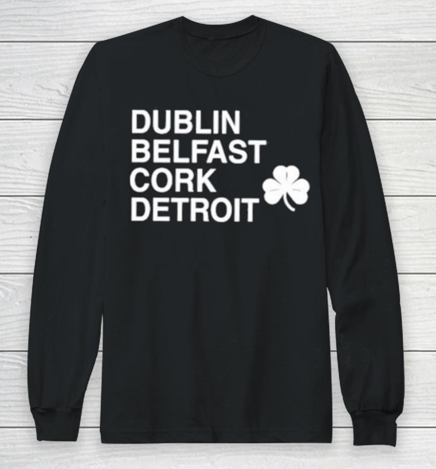 Dublin Belfast Cork Detroit Long Sleeve T-Shirt