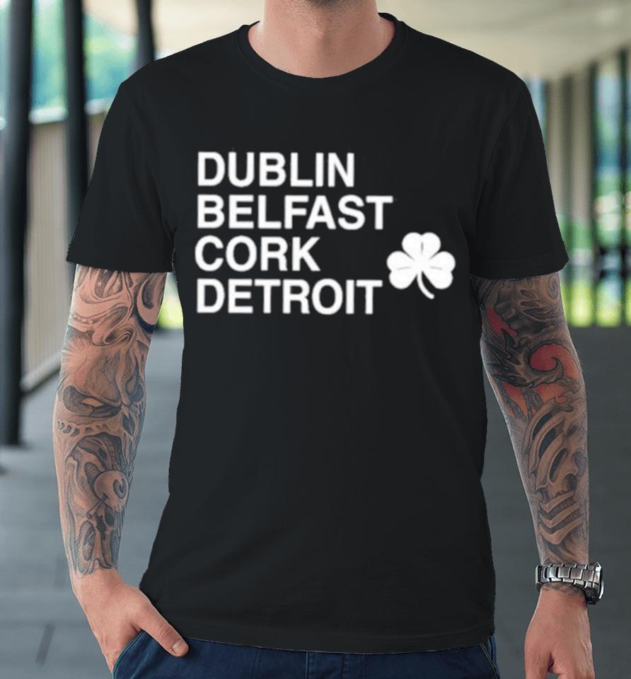 Dublin Belfast Cork Detroit Premium T-Shirt