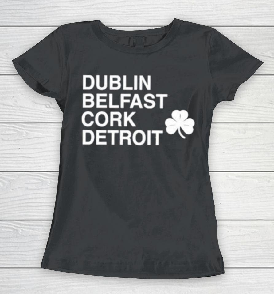 Dublin Belfast Cork Detroit Women T-Shirt