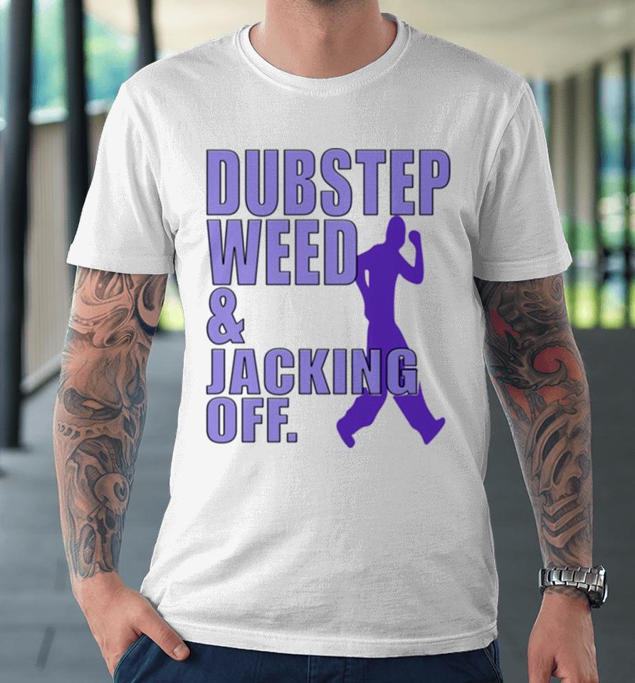 Dubstep Weed Jacking Off Premium T-Shirt