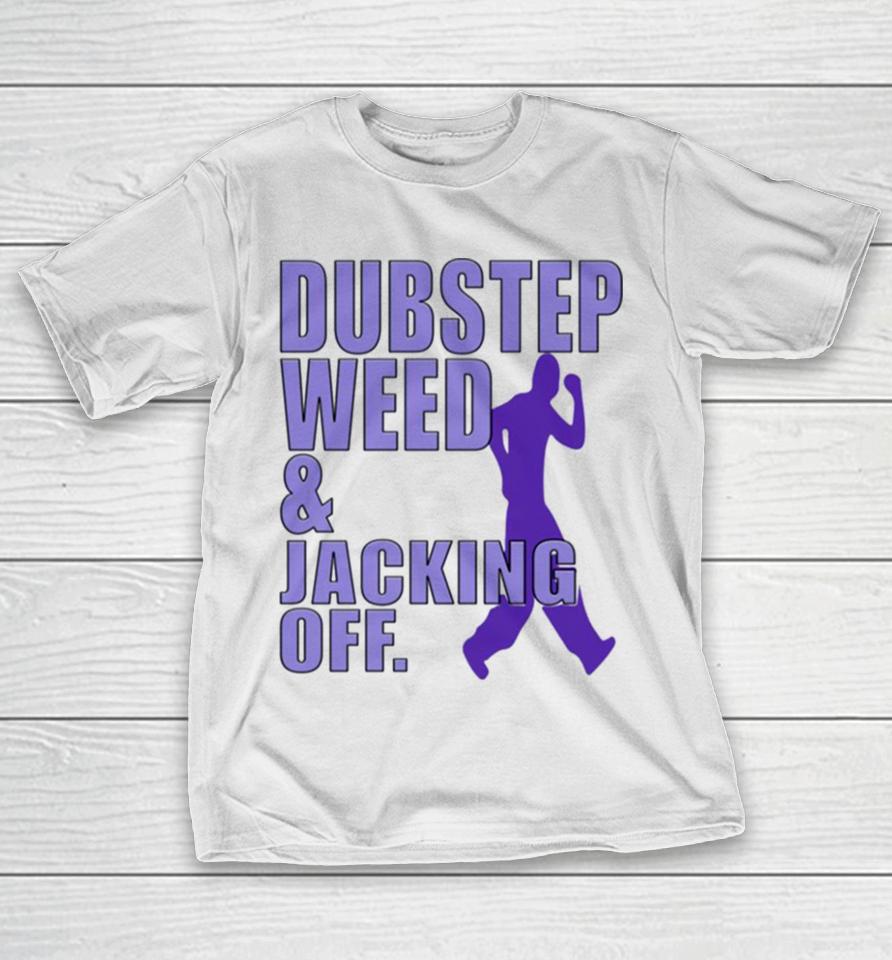 Dubstep Weed Jacking Off T-Shirt
