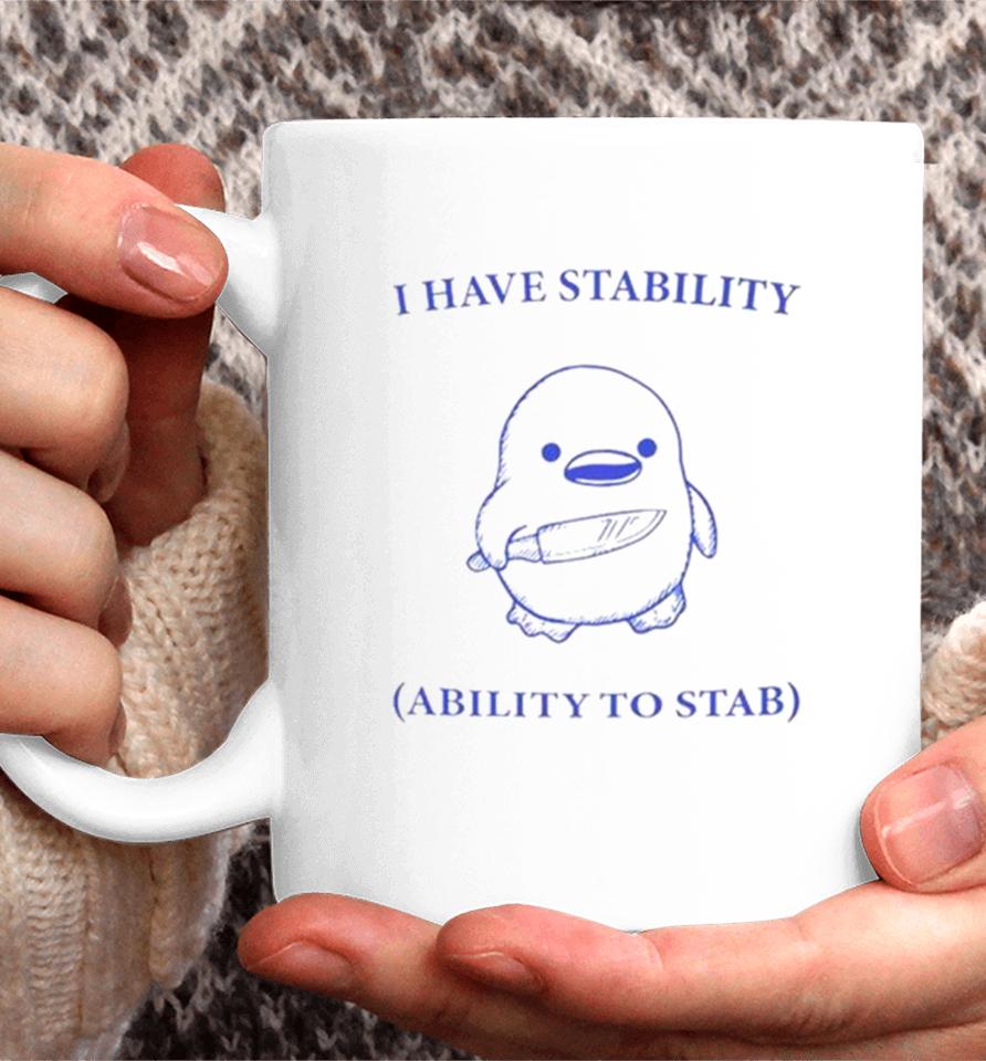 Duck I Have Stability Ability To Stab Coffee Mug