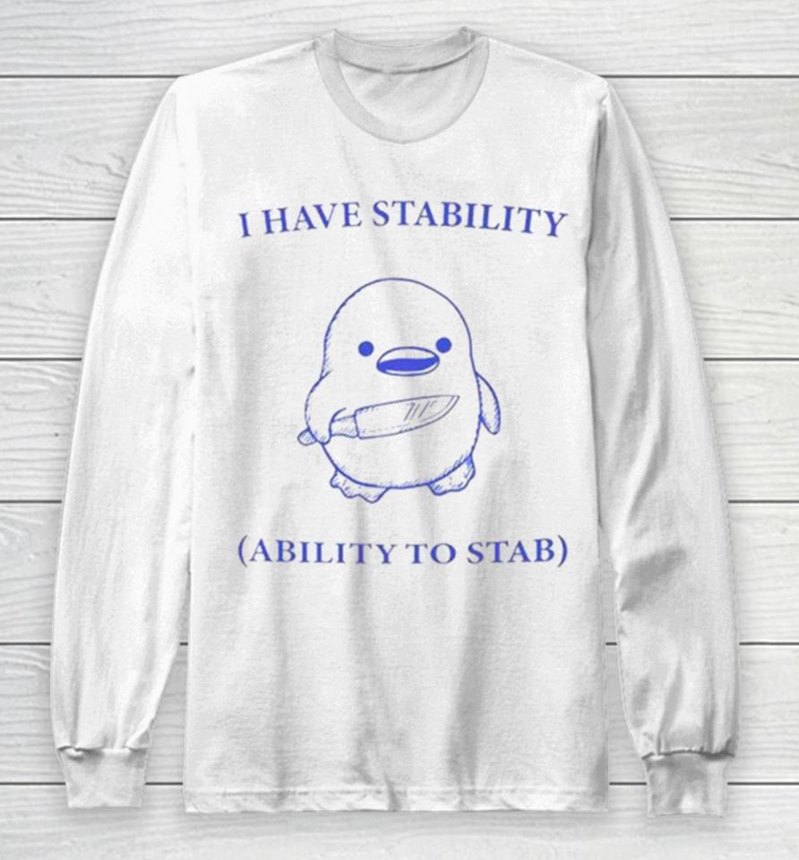 Duck I Have Stability Ability To Stab Long Sleeve T-Shirt
