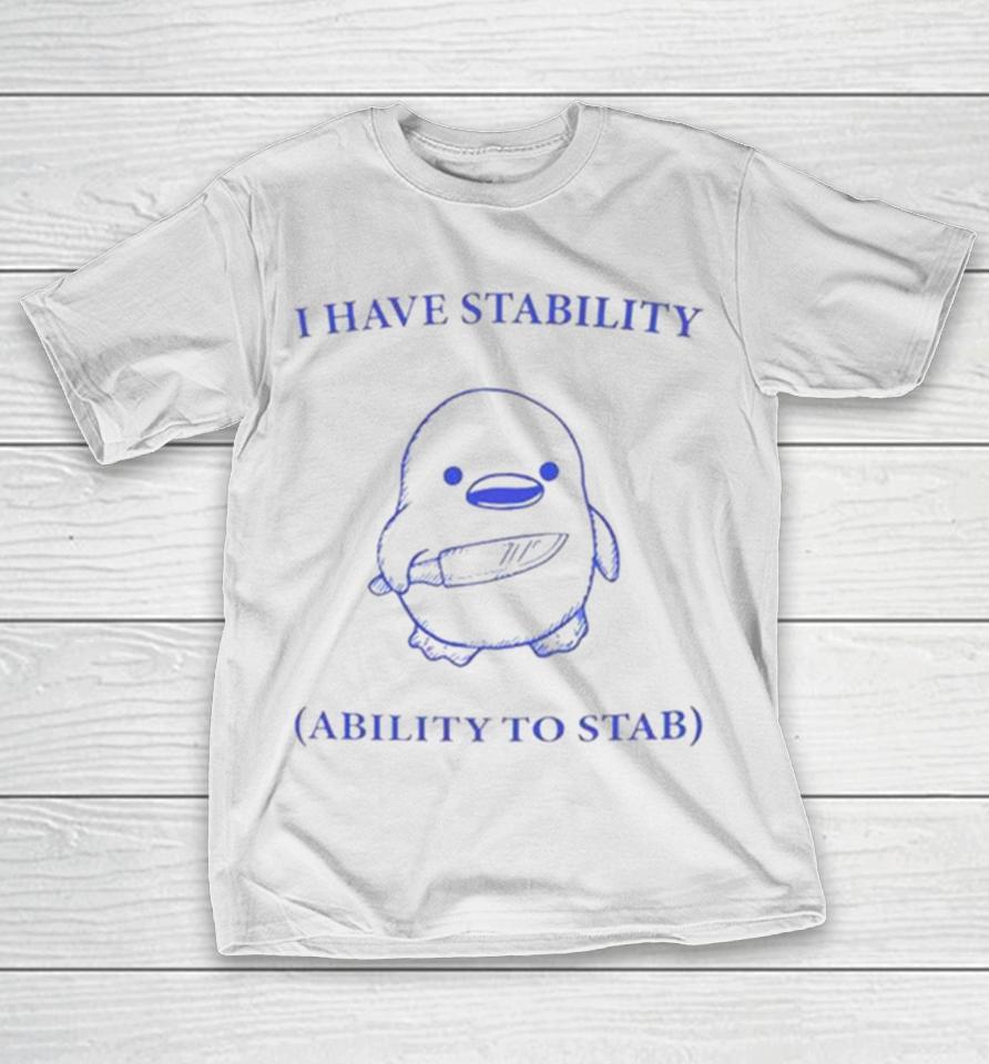 Duck I Have Stability Ability To Stab T-Shirt