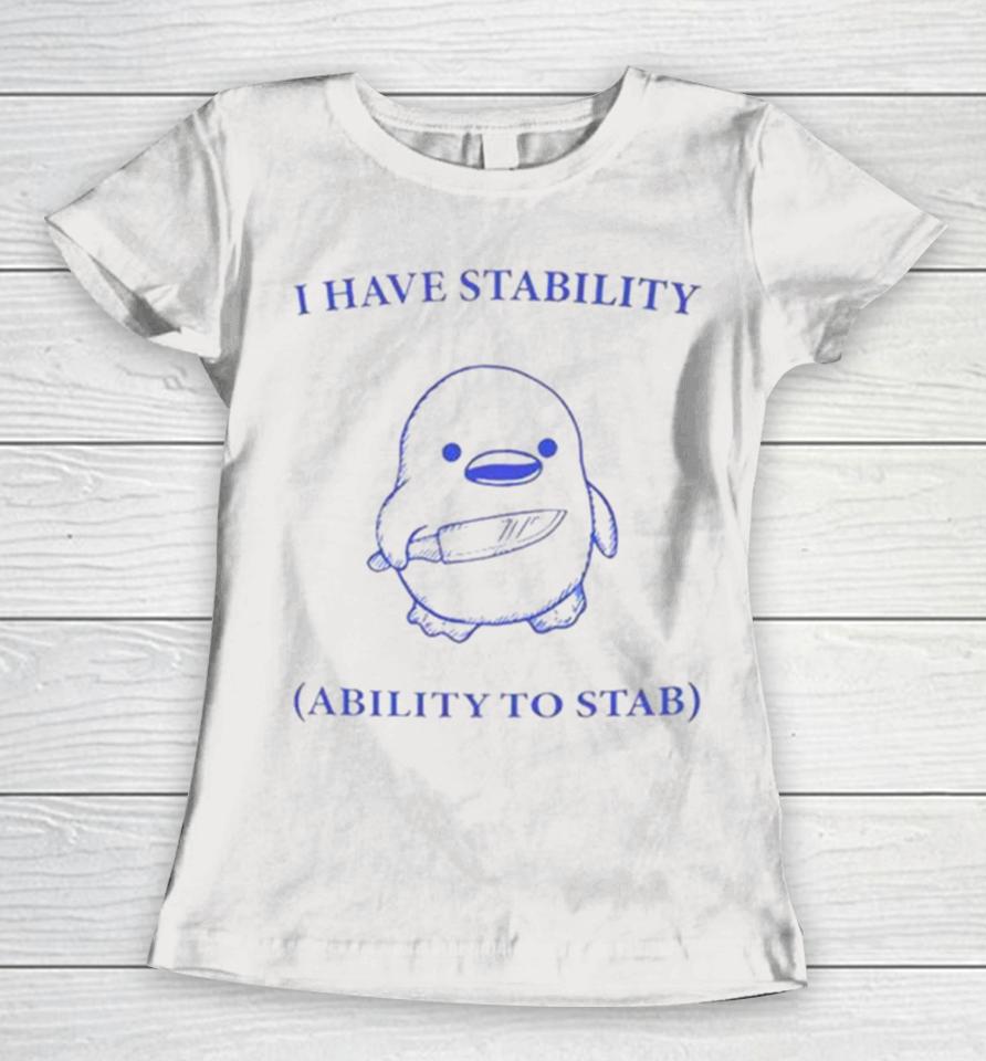 Duck I Have Stability Ability To Stab Women T-Shirt