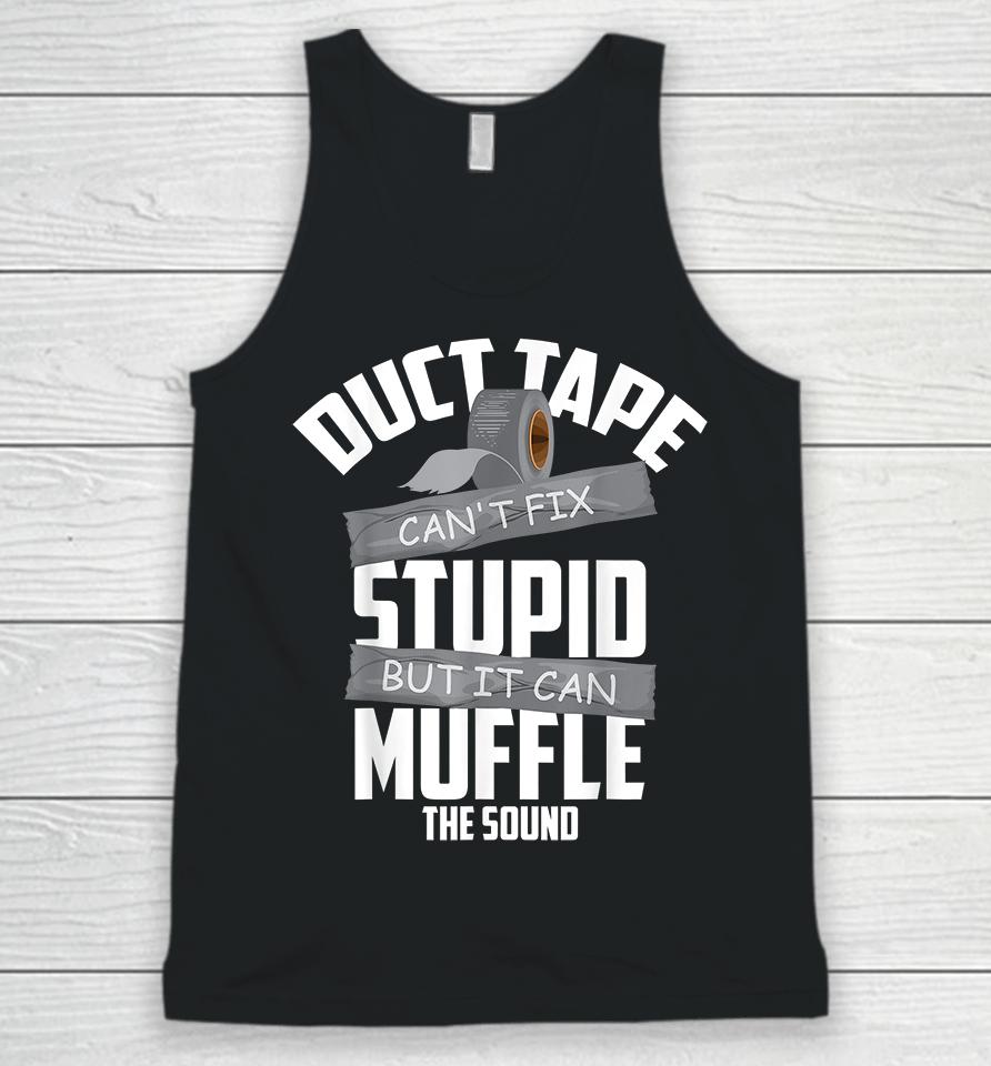 Duct Tape Can't Fix Stupid But It Can Muffle The Sound Unisex Tank Top