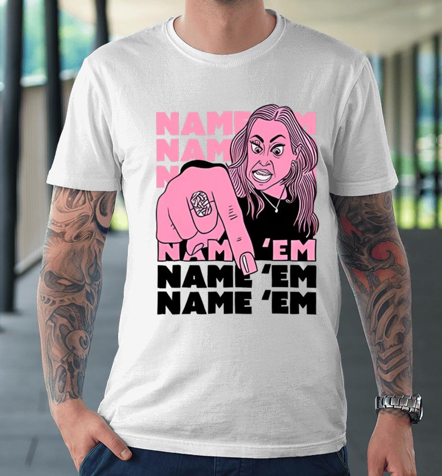 Dude Denise Name ‘Em Name ‘Em Name ‘Em Name ‘Em Premium T-Shirt